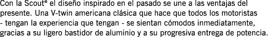 Con la Scout  el diseño inspirado en el pasado se une a las ventajas del presente  Una V-twin americana clásica que h   