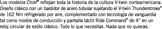 Los modelos Chief  reflejan toda la historia de la cultura V-twin norteamericana  Diseño clásico con un bastidor de a   